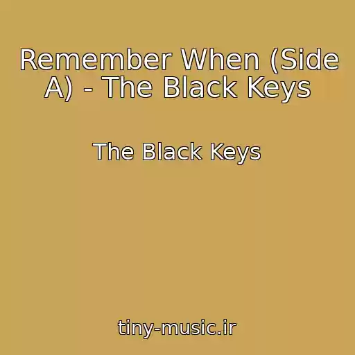 کاور آهنگ Remember When (Side A) - The Black Keys از The Black Keys