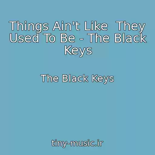 کاور آهنگ Things Ain't Like  They Used To Be - The Black Keys از The Black Keys