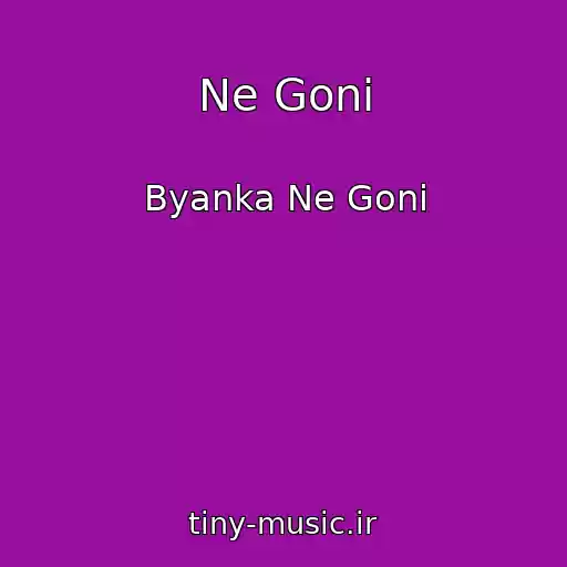 کاور آهنگ Ne Goni از Byanka Ne Goni