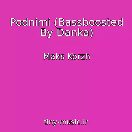 کاور آهنگ Podnimi (Bassboosted By Danka) از Maks Korzh