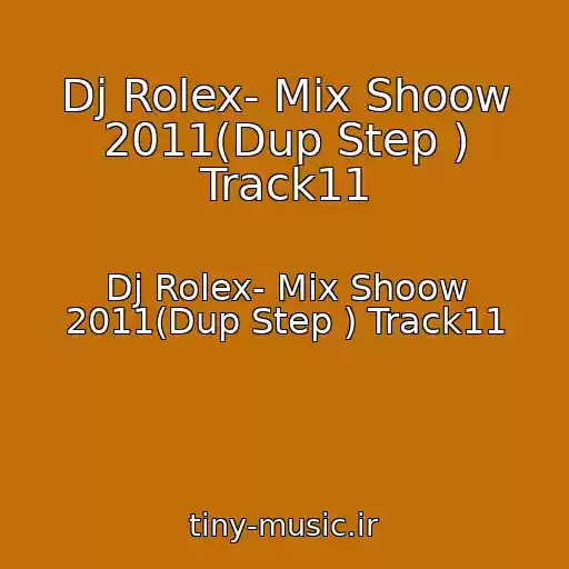کاور آهنگ Dj Rolex- Mix Shoow 2011(Dup Step ) Track11 از Dj Rolex- Mix Shoow 2011(Dup Step ) Track11