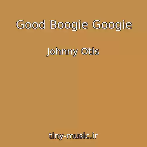 کاور آهنگ Good Boogie Googie از Johnny Otis