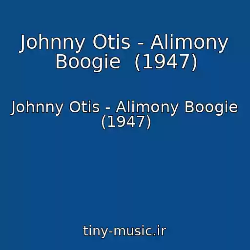 کاور آهنگ Johnny Otis - Alimony Boogie  (1947) از Johnny Otis - Alimony Boogie  (1947)