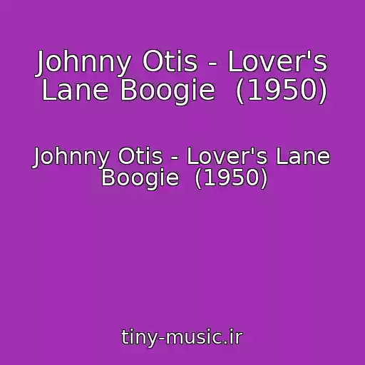 کاور آهنگ Johnny Otis - Lover's Lane Boogie  (1950) از Johnny Otis - Lover's Lane Boogie  (1950)