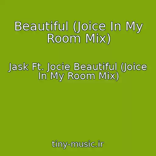 کاور آهنگ Beautiful (Joice In My Room Mix) از Jask Ft. Jocie Beautiful (Joice In My Room Mix)