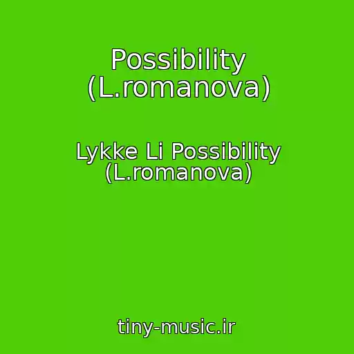 کاور آهنگ Possibility (L.romanova) از Lykke Li Possibility (L.romanova)
