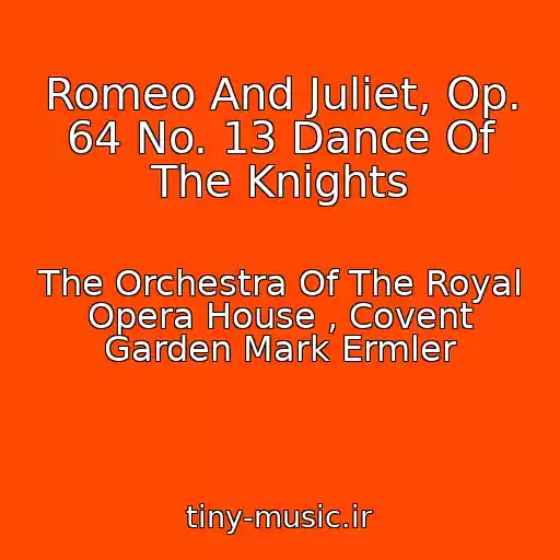 کاور آهنگ Romeo And Juliet, Op. 64 No. 13 Dance Of The Knights از The Orchestra Of The Royal Opera House , Covent Garden Mark Ermler