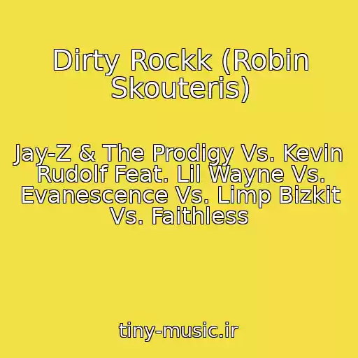 کاور آهنگ Dirty Rockk (Robin Skouteris) از Jay-Z & The Prodigy Vs. Kevin Rudolf Feat. Lil Wayne Vs. Evanescence Vs. Limp Bizkit Vs. Faithless