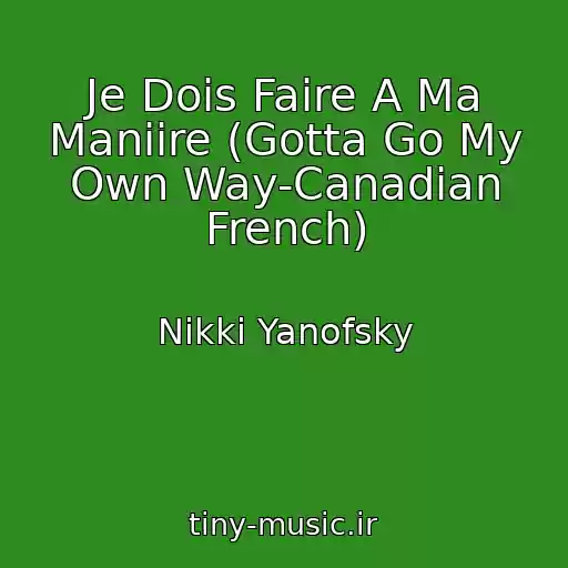 کاور آهنگ Je Dois Faire A Ma Maniire (Gotta Go My Own Way-Canadian French) از Nikki Yanofsky