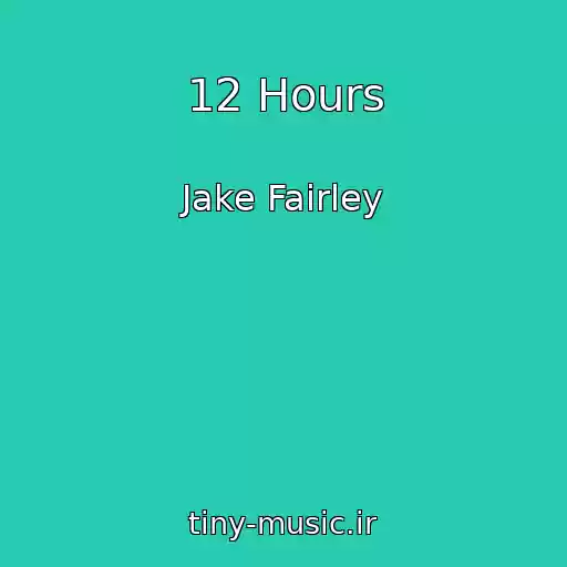 کاور آهنگ 12 Hours از Jake Fairley