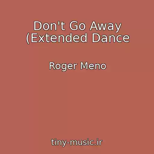 کاور آهنگ Don't Go Away (Extended Dance از Roger Meno