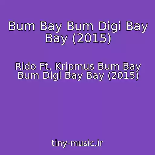کاور آهنگ Bum Bay Bum Digi Bay Bay (2015) از Rido Ft. Kripmus Bum Bay Bum Digi Bay Bay (2015)