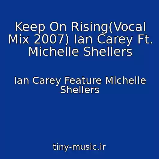 کاور آهنگ Keep On Rising(Vocal Mix 2007) Ian Carey Ft. Michelle Shellers از Ian Carey Feature Michelle Shellers
