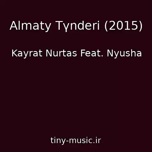 کاور آهنگ Almaty Tүnderі (2015) از Kayrat Nurtas Feat. Nyusha