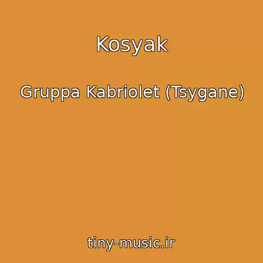 کاور آهنگ Kosyak از Gruppa Kabriolet (Tsygane)