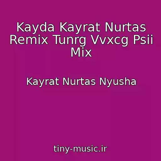 کاور آهنگ Kayda Kayrat Nurtas Remix Tunrg Vvxcg Psii Mix از Kayrat Nurtas Nyusha