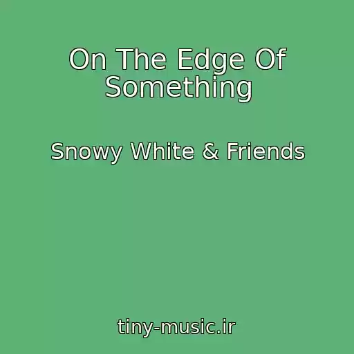 کاور آهنگ On The Edge Of Something از Snowy White & Friends