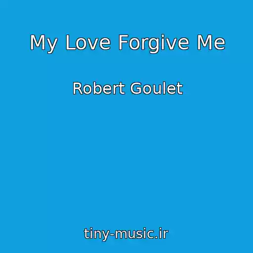 کاور آهنگ My Love Forgive Me از Robert Goulet