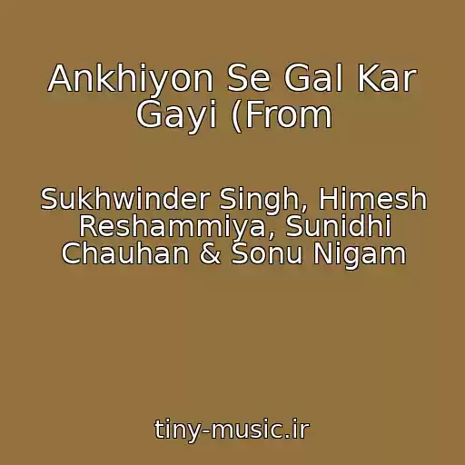 کاور آهنگ Ankhiyon Se Gal Kar Gayi (From از Sukhwinder Singh, Himesh Reshammiya, Sunidhi Chauhan & Sonu Nigam