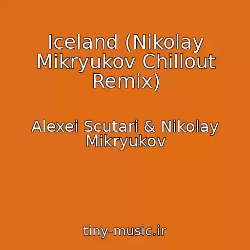 کاور آهنگ Iceland (Nikolay Mikryukov Chillout Remix) از Alexei Scutari & Nikolay Mikryukov