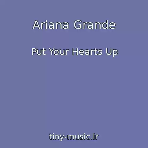 کاور آهنگ Ariana Grande از Put Your Hearts Up