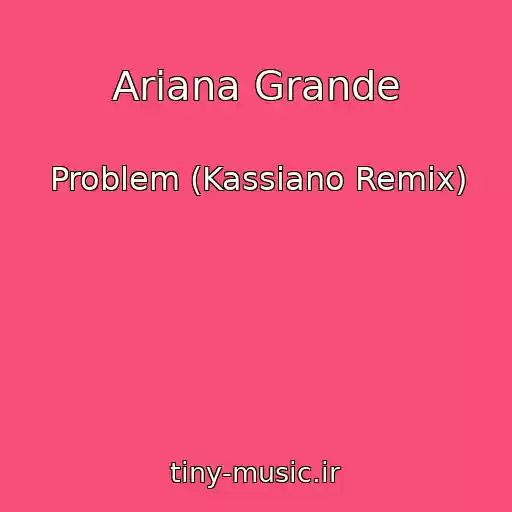 کاور آهنگ Ariana Grande از Problem (Kassiano Remix)