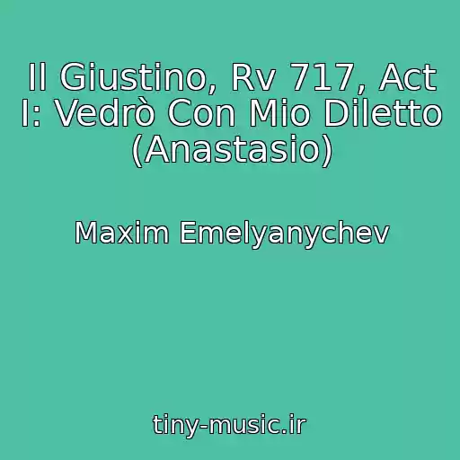 کاور آهنگ Il Giustino, Rv 717, Act I: Vedrò Con Mio Diletto (Anastasio) از Maxim Emelyanychev