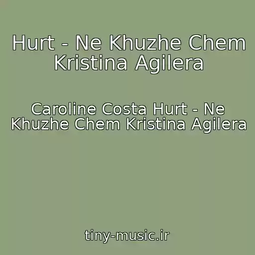 کاور آهنگ Hurt - Ne Khuzhe Chem Kristina Agilera از Caroline Costa Hurt - Ne Khuzhe Chem Kristina Agilera