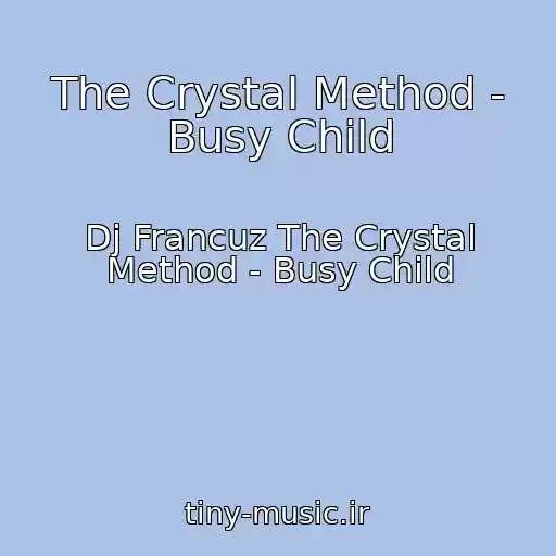 کاور آهنگ The Crystal Method - Busy Child از Dj Francuz The Crystal Method - Busy Child