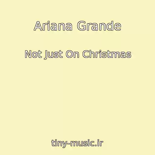 کاور آهنگ Ariana Grande از Not Just On Christmas