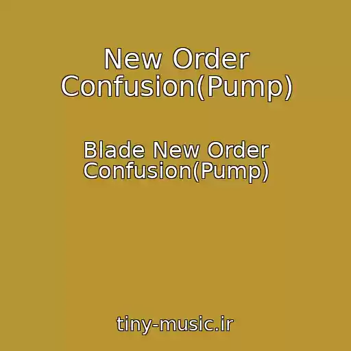 کاور آهنگ New Order Confusion(Pump) از Blade New Order Confusion(Pump)