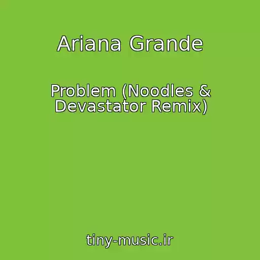 کاور آهنگ Ariana Grande از Problem (Noodles & Devastator Remix)