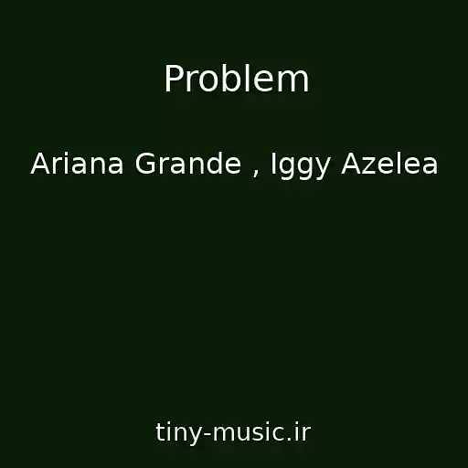 کاور آهنگ Problem از Ariana Grande , Iggy Azelea