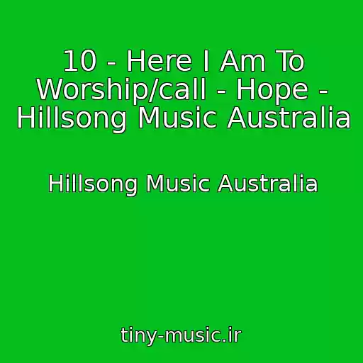 کاور آهنگ 10 - Here I Am To Worship/call - Hope - Hillsong Music Australia از Hillsong Music Australia