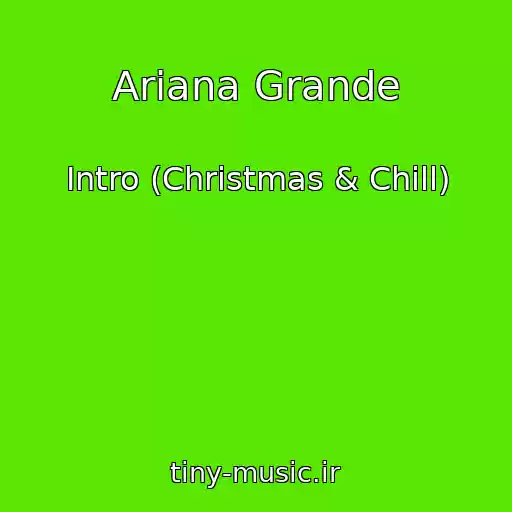 کاور آهنگ Ariana Grande از Intro (Christmas & Chill)