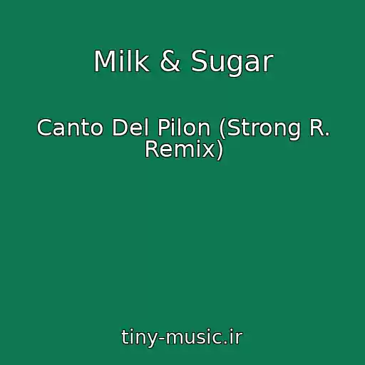 کاور آهنگ Milk & Sugar از Canto Del Pilon (Strong R. Remix)
