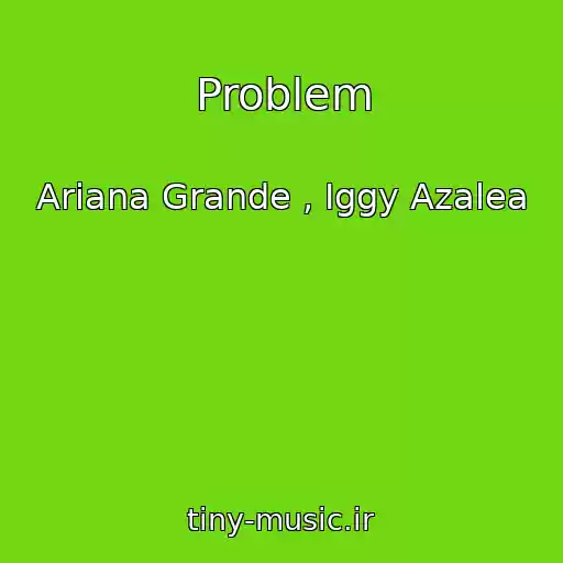 کاور آهنگ Problem از Ariana Grande , Iggy Azalea