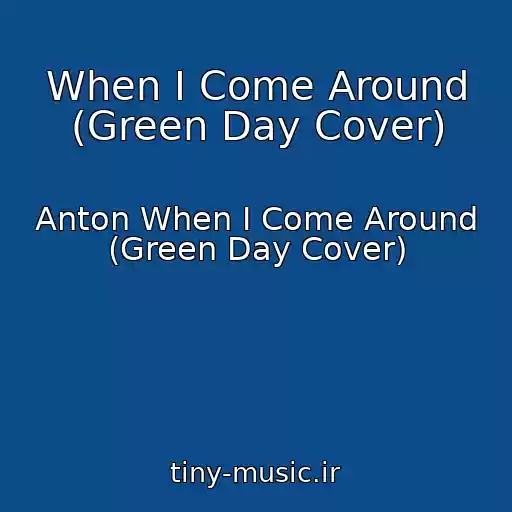 کاور آهنگ When I Come Around (Green Day Cover) از Anton When I Come Around (Green Day Cover)