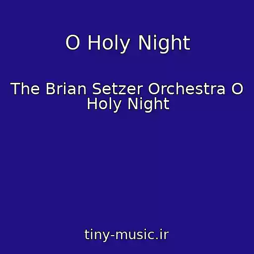 کاور آهنگ O Holy Night از The Brian Setzer Orchestra O Holy Night