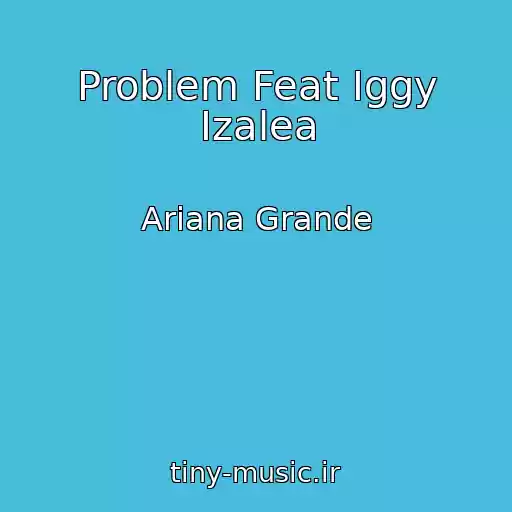 کاور آهنگ Problem Feat Iggy Izalea از Ariana Grande