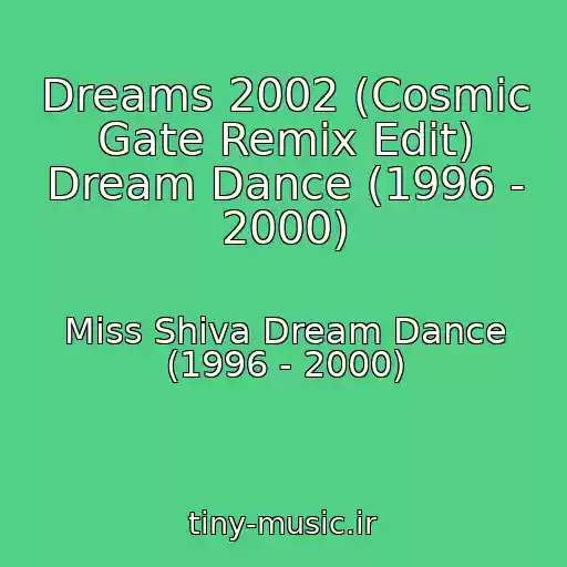 کاور آهنگ Dreams 2002 (Cosmic Gate Remix Edit) Dream Dance (1996 - 2000) از Miss Shiva Dream Dance (1996 - 2000)