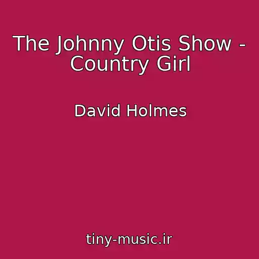 کاور آهنگ The Johnny Otis Show - Country Girl از David Holmes
