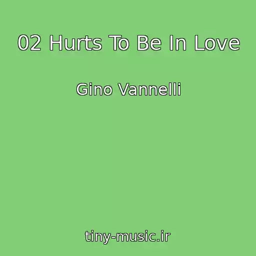 کاور آهنگ 02 Hurts To Be In Love از Gino Vannelli