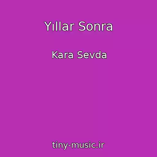 کاور آهنگ Yıllar Sonra از Kara Sevda
