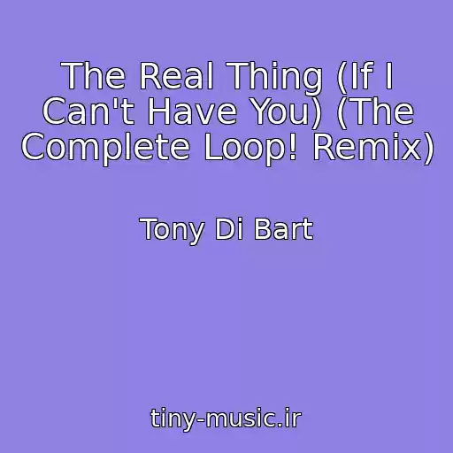 کاور آهنگ The Real Thing (If I Can't Have You) (The Complete Loop! Remix) از Tony Di Bart