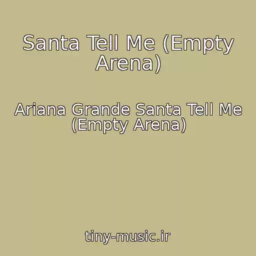 کاور آهنگ Santa Tell Me (Empty Arena) از Ariana Grande Santa Tell Me (Empty Arena)