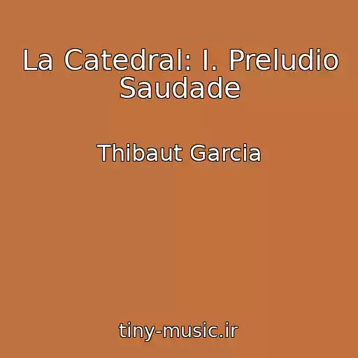 کاور آهنگ La Catedral: I. Preludio Saudade از Thibaut Garcia