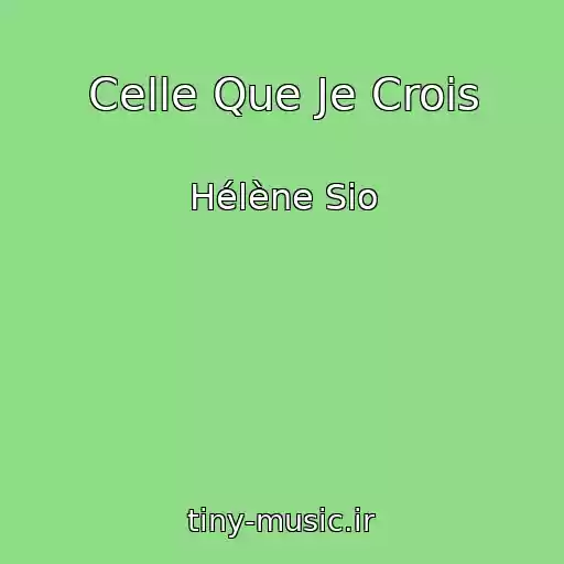 کاور آهنگ Celle Que Je Crois از Hélène Sio