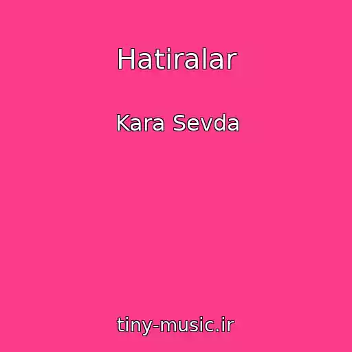 کاور آهنگ Hatiralar از Kara Sevda