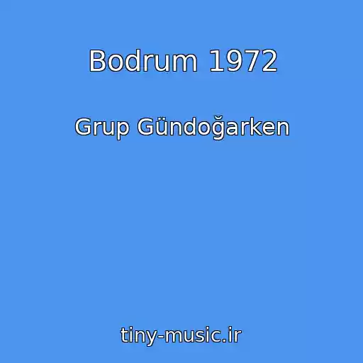 کاور آهنگ Bodrum 1972 از Grup Gündoğarken